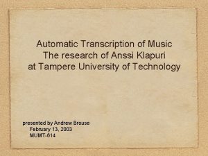Automatic Transcription of Music The research of Anssi