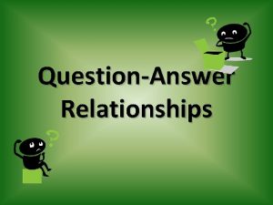 QuestionAnswer Relationships How are problems solved when working