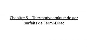 Chapitre 5 Thermodynamique de gaz parfaits de FermiDirac