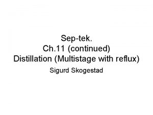 Septek Ch 11 continued Distillation Multistage with reflux