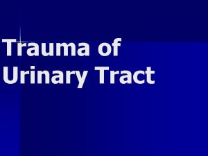 Trauma of Urinary Tract RENAL TRAUMA Introduction Injury