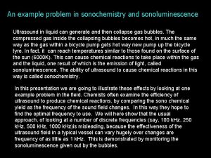 An example problem in sonochemistry and sonoluminescence Ultrasound