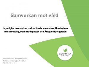 Samverkan mot vld Myndighetssamverkan mellan lnets kommuner Norrbottens