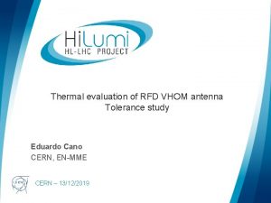 Thermal evaluation of RFD VHOM antenna Tolerance study