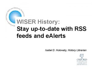 WISER History Stay uptodate with RSS feeds and