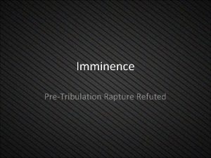 Imminence PreTribulation Rapture Refuted Imminence The word is