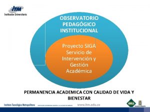 OBSERVATORIO PEDAGGICO INSTITUCIONAL Proyecto SIGA Servicio de Intervencin