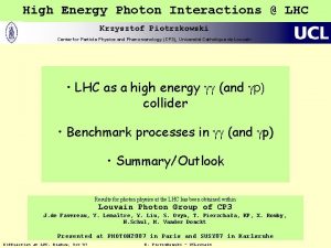 High Energy Photon Interactions LHC Krzysztof Piotrzkowski Center