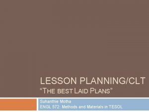 LESSON PLANNINGCLT THE BEST LAID PLANS Suhanthie Motha