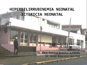 HIPERBILIRRUBINEMIA NEONATAL ICTERICIA NEONATAL Hospital Adolfo Carit Eva