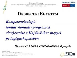 Debreceni Egyetem Kompetenciaalap tantsitanulsi programok elterjesztse a HajdBihar