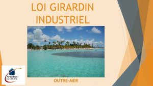 LOI GIRARDIN INDUSTRIEL OUTREMER SOMMAIRE FONCTIONNEMENT PERSONNES CONCERNEES