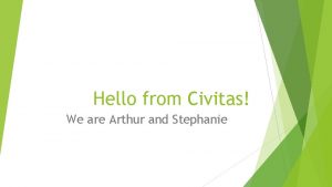 Hello from Civitas We are Arthur and Stephanie