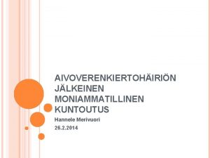 AIVOVERENKIERTOHIRIN JLKEINEN MONIAMMATILLINEN KUNTOUTUS Hannele Merivuori 26 2