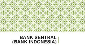 BANK SENTRAL BANK INDONESIA BANK SENTRAL Lembaga keuangan