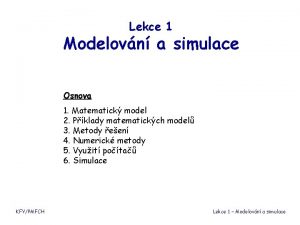 Lekce 1 Modelovn a simulace Osnova 1 Matematick