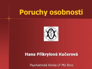 Poruchy osobnosti Hana Pikrylov Kuerov Psychiatrick klinika LF