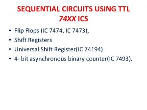 SEQUENTIAL CIRCUITS USING TTL 74 XX ICS Flip