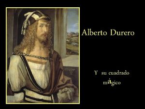 Alberto Durero Y su cuadrado mgico Alberto Durero