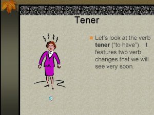 Tener n Lets look at the verb tener
