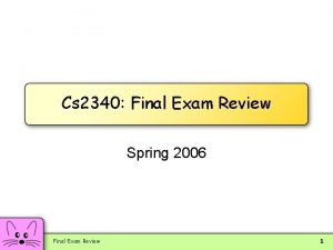 Cs 2340 Final Exam Review Spring 2006 Final