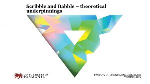 Scribble and Babble theoretical underpinnings FACULTY OF SCIENCE