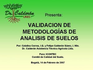 Presenta VALIDACION DE METODOLOGAS DE ANALISIS DE SUELOS