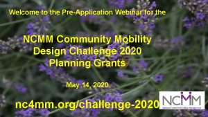 Welcome to the PreApplication Webinar for the NCMM