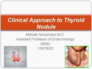 Clinical Approach to Thyroid Nodule Mahtab Niroomand M