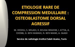 ETIOLOGIE RARE DE COMPRESSION MEDULLAIRE OSTEOBLASTOME DORSAL AGRESSIF