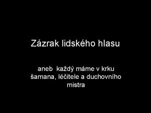 Zzrak lidskho hlasu aneb kad mme v krku