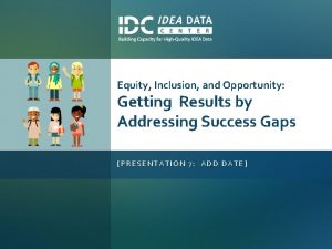 Equity Inclusion and Opportunity Getting Results by Addressing