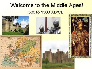 Welcome to the Middle Ages 500 to 1500