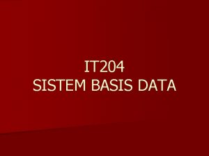 IT 204 SISTEM BASIS DATA PERANCANGAN BASIS DATA