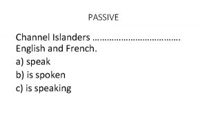 PASSIVE Channel Islanders English and French a speak