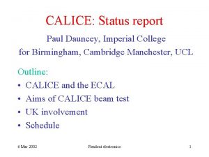 CALICE Status report Paul Dauncey Imperial College for