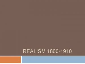 REALISM 1860 1910 Where We Came From Previous