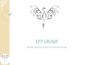 EFP GROUP PSICHE NEUROSCIENZE E COMUNICAZIONE Esiste una