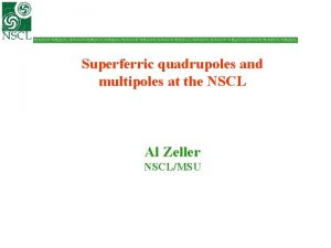 Superferric quadrupoles and multipoles at the NSCL Al