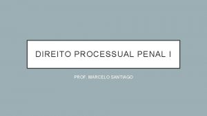 DIREITO PROCESSUAL PENAL I PROF MARCELO SANTIAGO 1