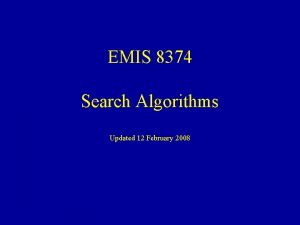 EMIS 8374 Search Algorithms Updated 12 February 2008