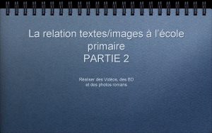 La relation textesimages lcole primaire PARTIE 2 Raliser