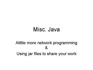Misc Java Alittle more network programming Using jar