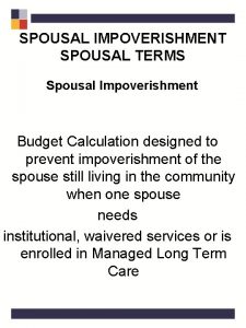 SPOUSAL IMPOVERISHMENT SPOUSAL TERMS Spousal Impoverishment Budget Calculation