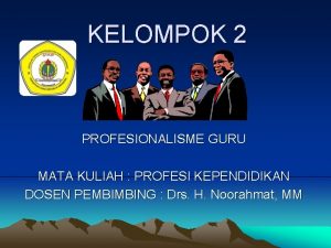 KELOMPOK 2 PROFESIONALISME GURU MATA KULIAH PROFESI KEPENDIDIKAN