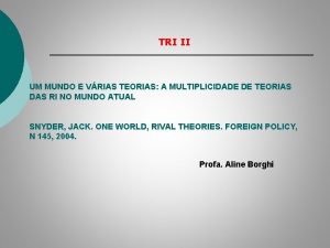 TRI II UM MUNDO E VRIAS TEORIAS A