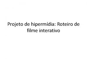 Projeto de hipermdia Roteiro de filme interativo O