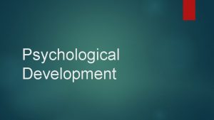 Psychological Development Psychological Development Psychoanalytic theory Lecturer Assistant