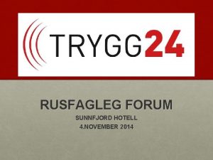 RUSFAGLEG FORUM SUNNFJORD HOTELL 4 NOVEMBER 2014 Presentasjon