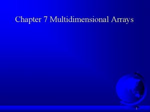 Chapter 7 Multidimensional Arrays 1 Motivations Thus far